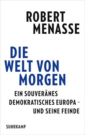 Buchcover Die Welt von morgen. Ein souveränes demokratisches Europa – und seine Feinde