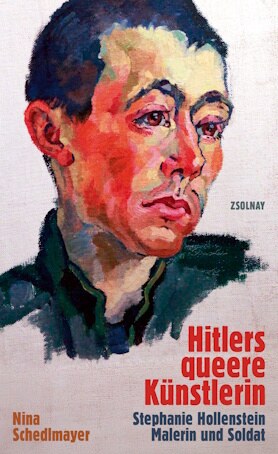 Buchcover Hitlers queere Künstlerin. Stephanie Hollenstein – Malerin und Soldat