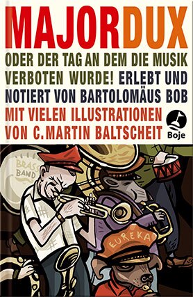 Buchcover Major Dux oder Der Tag an dem die Musik verboten wurde! Erlebt und notiert von Bartolomäus Bob