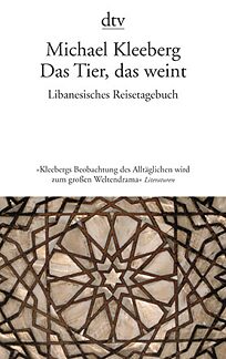 Buchcover Das Tier, das weint. Libanesisches Reisetagebuch