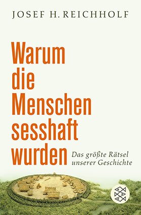 Buchcover Warum die Menschen sesshaft wurden. Das größte Rätsel unserer Geschichte