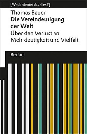 Buchcover Die Vereindeutigung der Welt. Über den Verlust an Mehrdeutigkeit und Vielfalt