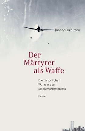 Book cover The Martyr as a Weapon. The Historical Roots of Suicide Bombing
