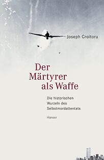 Buchcover Der Märtyrer als Waffe. Die historischen Wurzeln des Selbstmordattentats